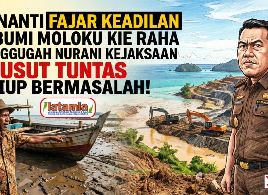Hari Anti Tambang 2026: LATAMLA Desak Kejati Usut Tuntas 22 IUP Bermasalah di Maluku Utara